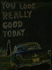 you look really good today